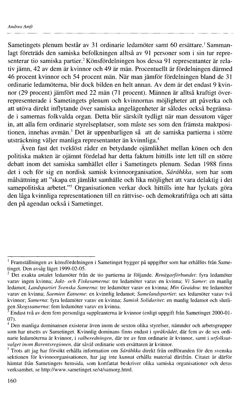 Andrea Amft Sametingets plenum består av 3 ordinarie ledamöter samt 60 ersättare. Samman lagt företräds den samiska befolkningen alltså av 9 personer som i sin tur repre senterar tio samiska partier.