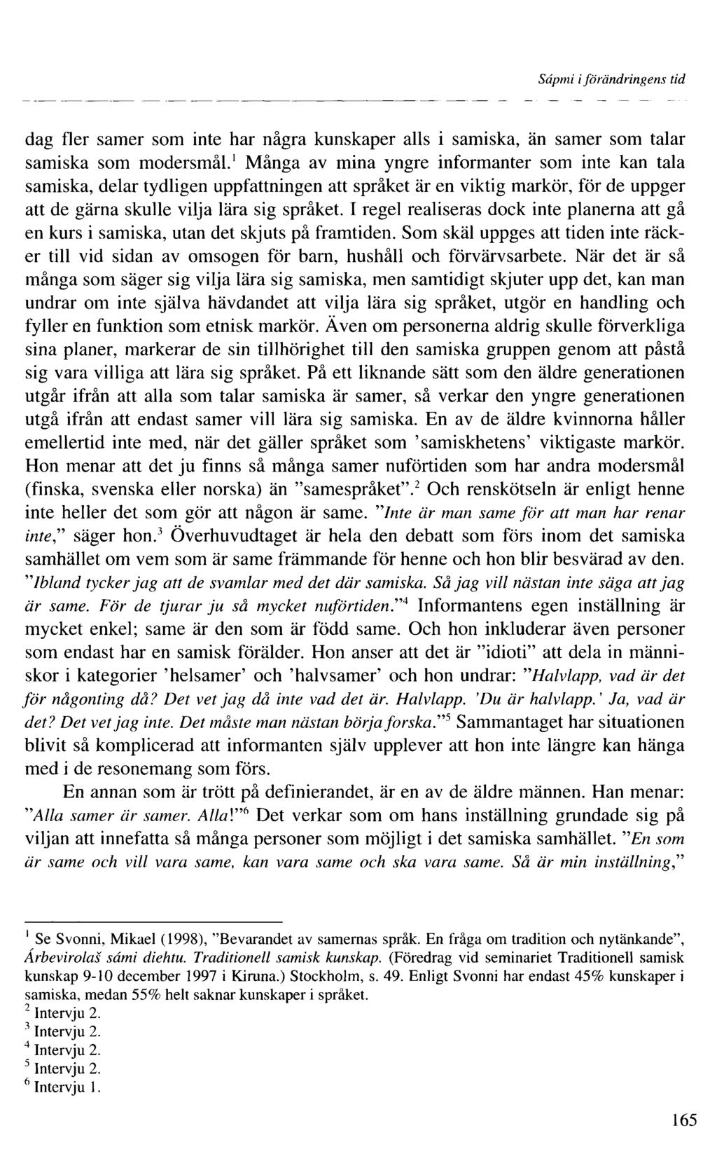 Sâpmi iförändringens tid dag fler samer som inte har några kunskaper alls i samiska, än samer som talar samiska som modersmål.