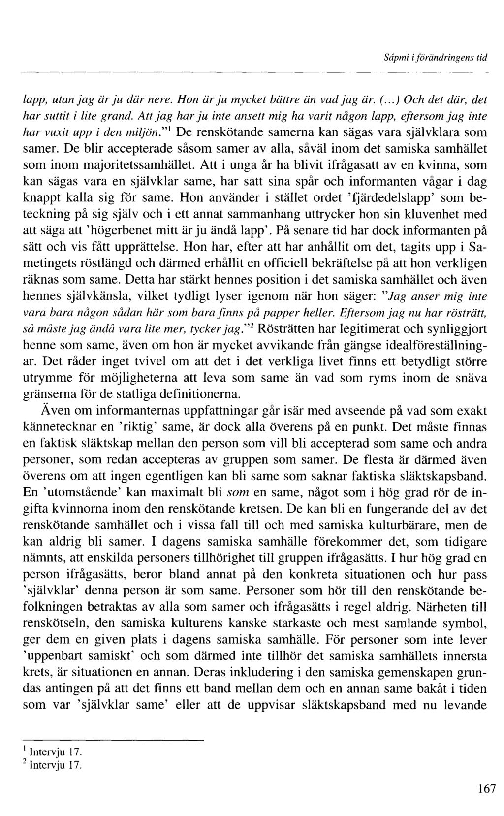 Sâpmi iförändringens tid lapp, utan jag är ju där nere. Hon är ju mycket bättre än vad jag är. (...) Och det där, det har suttit i lite grand.