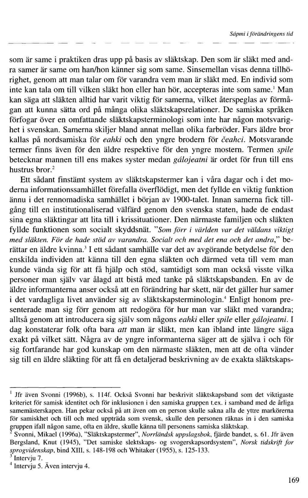 Sâpmi iförändringens tid som är same i praktiken dras upp på basis av släktskap. Den som är släkt med andra samer är same om han/hon känner sig som same.