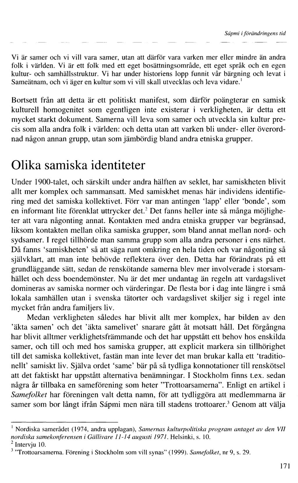 Sâpmi iförändringens tid Vi är samer och vi vill vara samer, utan att därför vara varken mer eller mindre än andra folk i världen.