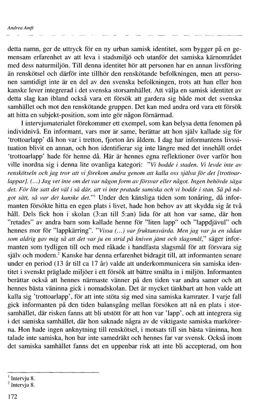 Andrea Amft detta namn, ger de uttryck för en ny urban samisk identitet, som bygger på en gemensam erfarenhet av att leva i stadsmiljö och utanför det samiska kärnområdet med dess naturmiljön.