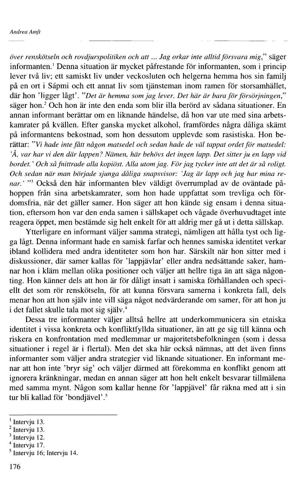 Andrea Amft över renskötseln och rovdjurspolitiken och att... Jag orkar inte alltid försvara mig," säger informanten.