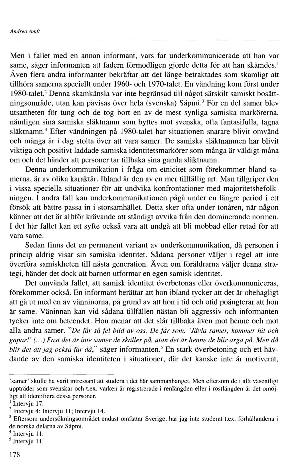 Andrea Amft Men i fallet med en annan informant, vars far underkommunicerade att han var same, säger informanten att fadern förmodligen gjorde detta för att han skämdes.