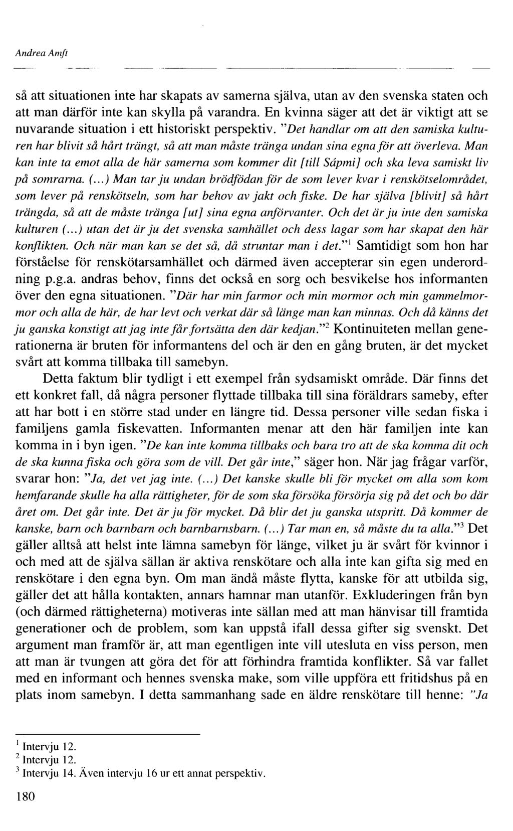 Andrea Amft så att situationen inte har skapats av samerna själva, utan av den svenska staten och att man därför inte kan skylla på varandra.