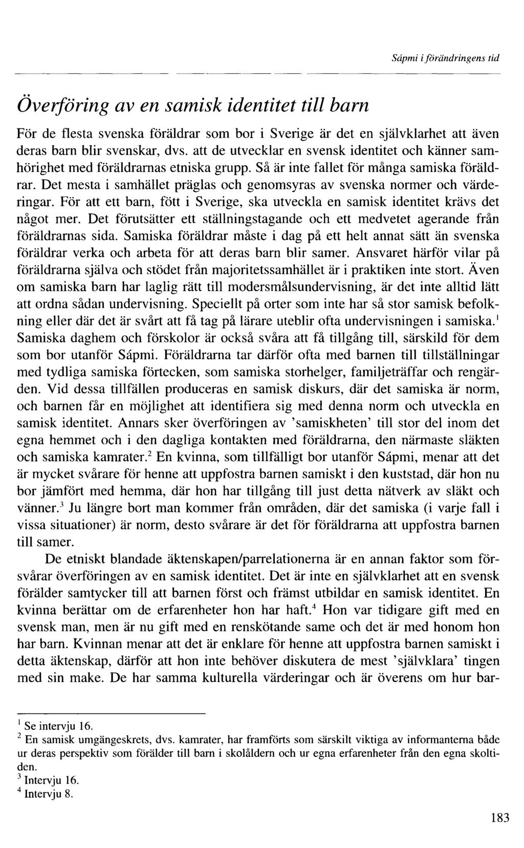 Sâpmi iförändringens tid Överföring av en samisk identitet till barn För de flesta svenska föräldrar som bor i Sverige är det en självklarhet att även deras barn blir svenskar, dvs.