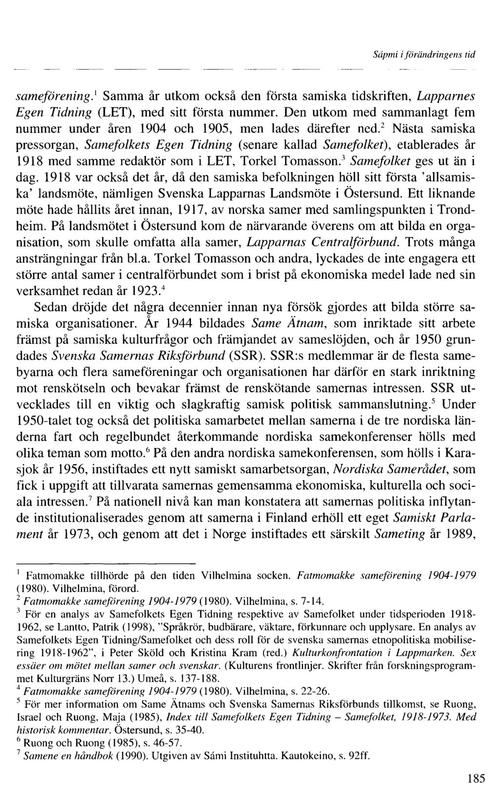 Sâpmi i förändringens tid sameförening. Samma år utkom också den första samiska tidskriften, Lapparnes Egen Tidning (LET), med sitt första nummer.