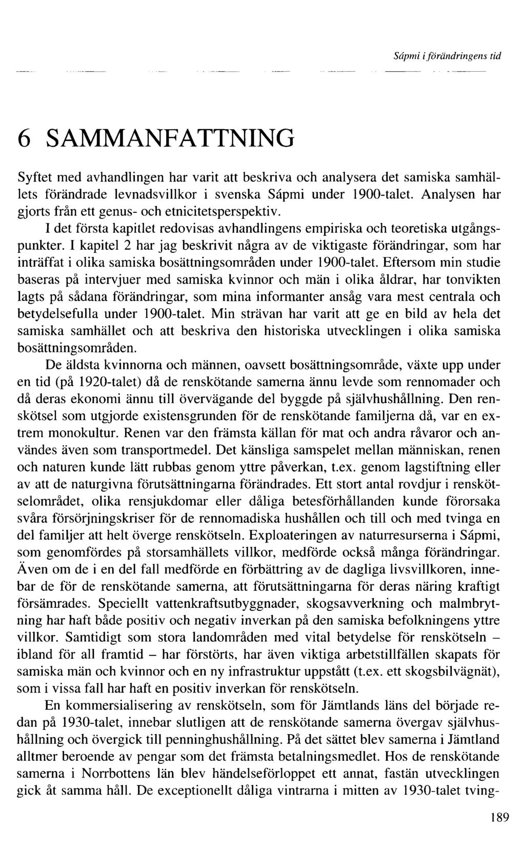 Sâpmi iförändringens tid 6 SAMMANFATTNING Syftet med avhandlingen har varit att beskriva och analysera det samiska samhällets förändrade levnadsvillkor i svenska Sâpmi under 900-talet.