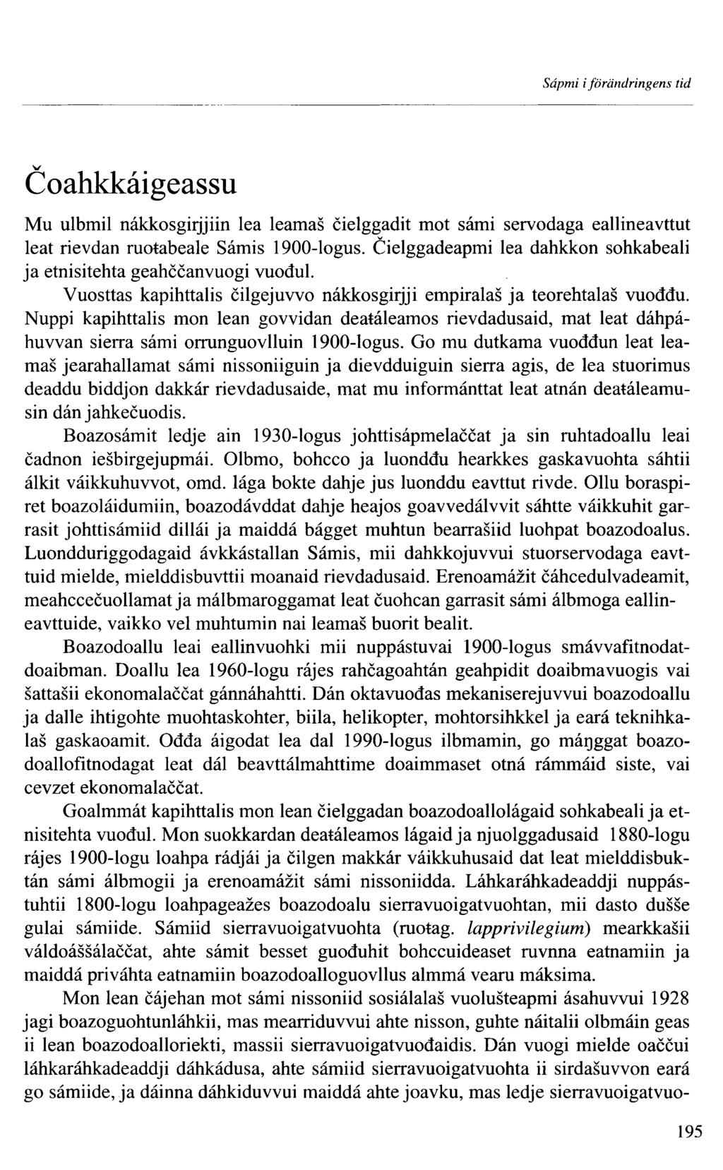 Sâpmi i förändringens tid v Coahkkâigeassu Mu ulbmil nâkkosgirjjiin lea leamas cielggadit mot sâmi servodaga eallineavttut leat rievdan ruotabeale Sâmis 900-logus.