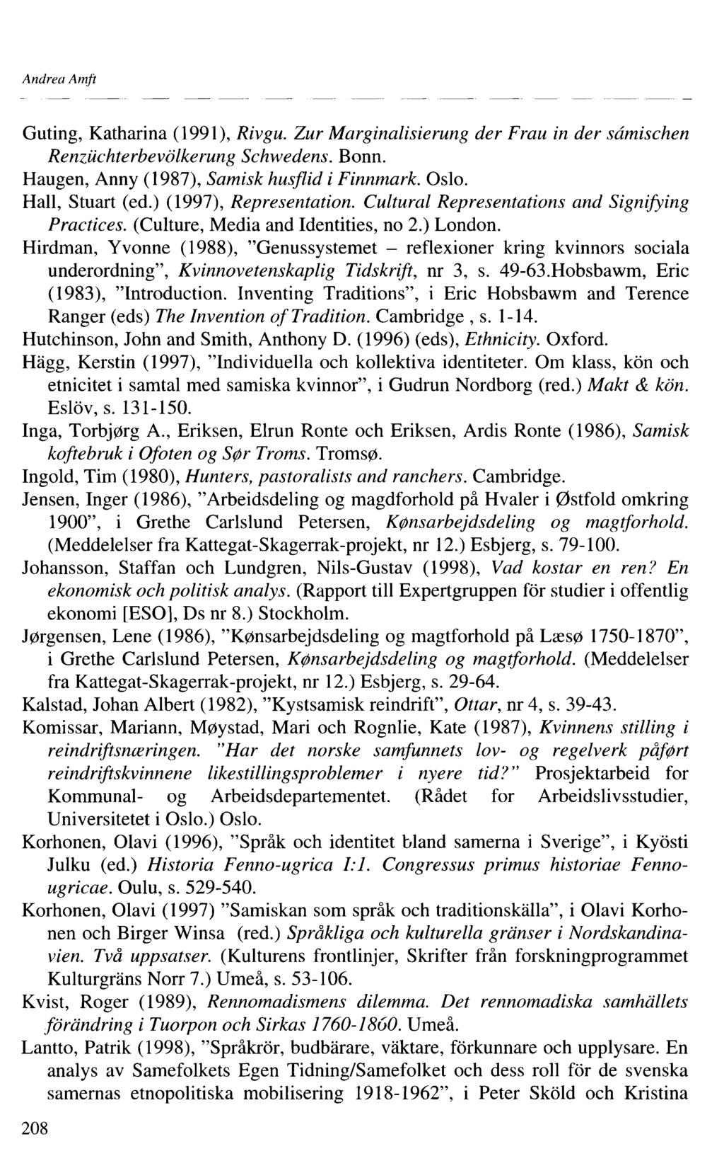 Andrea Amft Guting, Katharina (99), Rivgu. Zur Marginalisierung der Frau in der sâmischen Renzüchterbevölkerung Schwedens. Bonn. Haugen, Anny (987), Samisk husflid i Finnmark. Oslo. Hall, Stuart (ed.