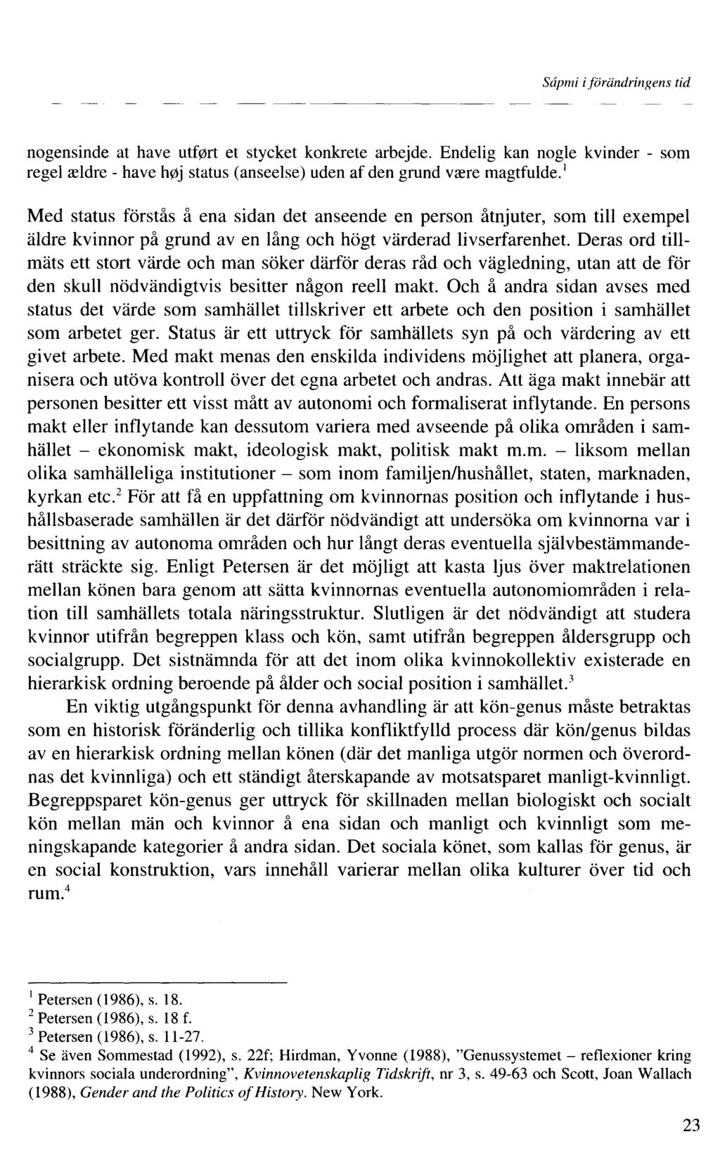 Sâpmi i förändringens tid nogensinde at have utf0rt et stycket konkrete arbejde. Endelig kan nogle kvinder - som regel aeldre - have h0j status (anseelse) uden af den grund vaere magtfulde.