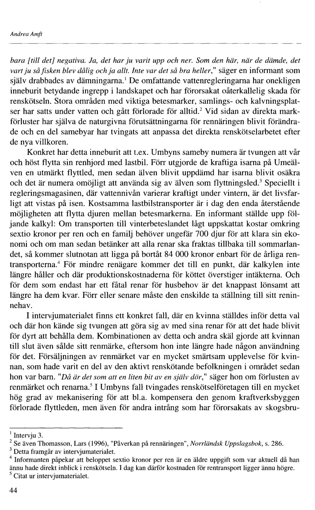 Andrea Amft bara [till det] negativa. Ja, det har ju varit upp och ner. Som den här, när de dämde, det vart ju så fisken blev dålig och ja allt.