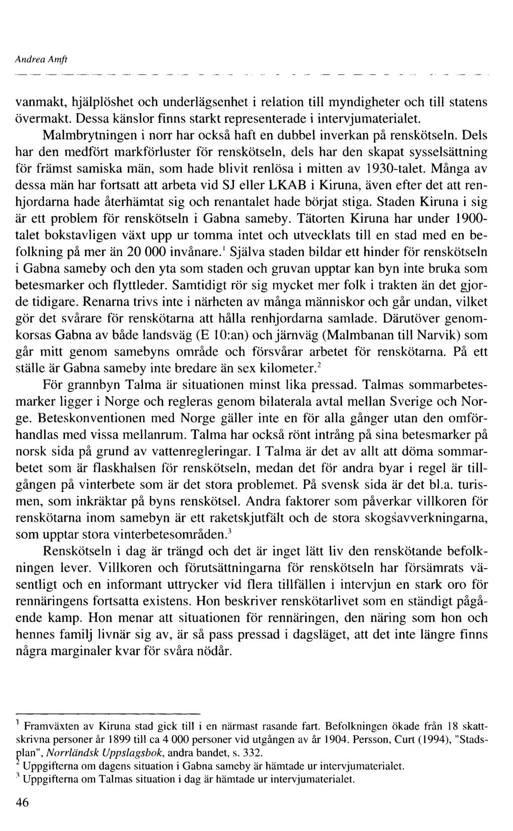 Andrea Amft vanmakt, hjälplöshet och underlägsenhet i relation till myndigheter och till statens övermakt. Dessa känslor finns starkt representerade i intervjumaterialet.