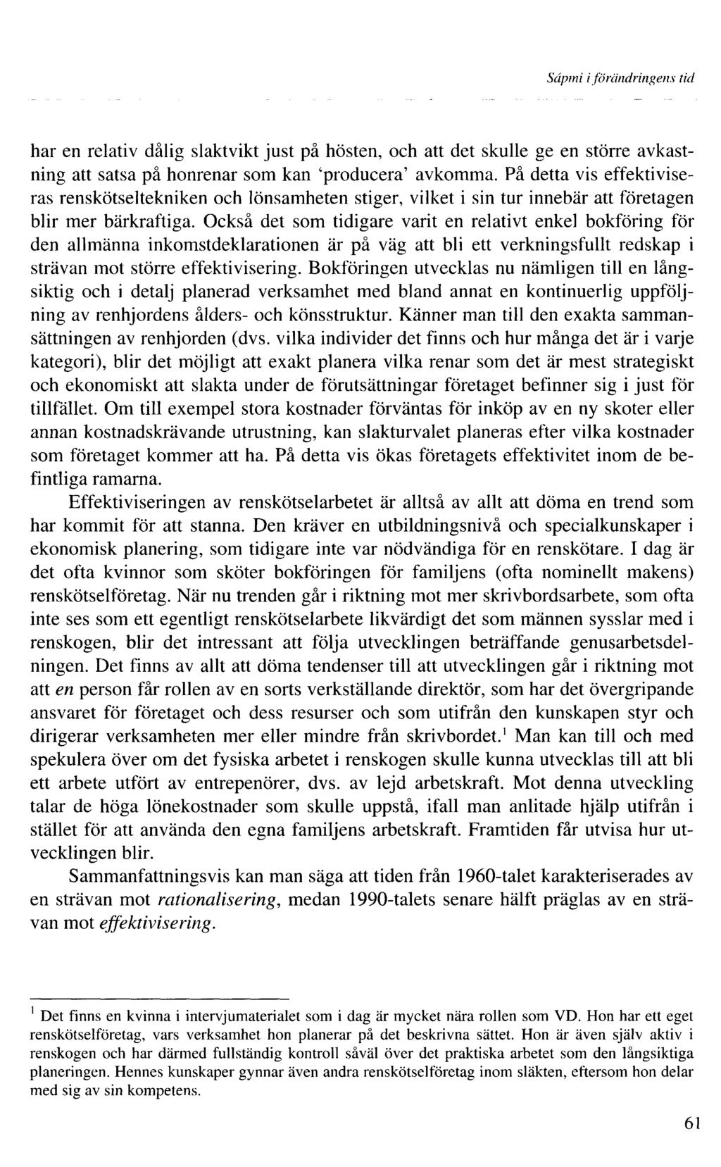 Sâpmi i förändringens tid har en relativ dålig slaktvikt just på hösten, och att det skulle ge en större avkastning att satsa på honrenar som kan 'producera' avkomma.