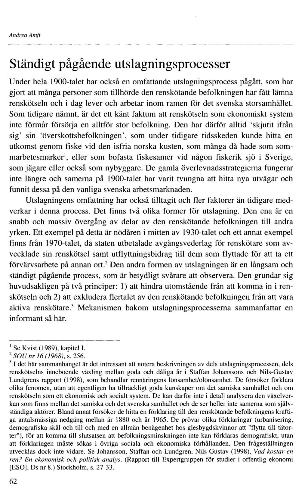 Andrea Amft Ständigt pågående utslagningsprocesser Under hela 900-talet har också en omfattande utslagningsprocess pågått, som har gjort att många personer som tillhörde den renskötande befolkningen