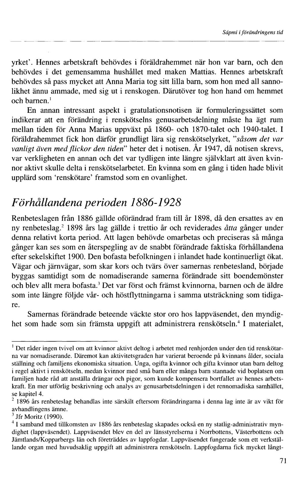 Sâpmi iförändringens tid yrket'. Hennes arbetskraft behövdes i föräldrahemmet när hon var barn, och den behövdes i det gemensamma hushållet med maken Mattias.