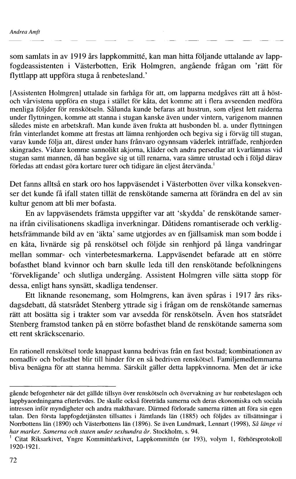 Andrea Amft som samlats in av 99 års lappkommitté, kan man hitta följande uttalande av lappfogdeassistenten i Västerbotten, Erik Holmgren, angående frågan om 'rätt för flyttlapp att uppföra stuga å