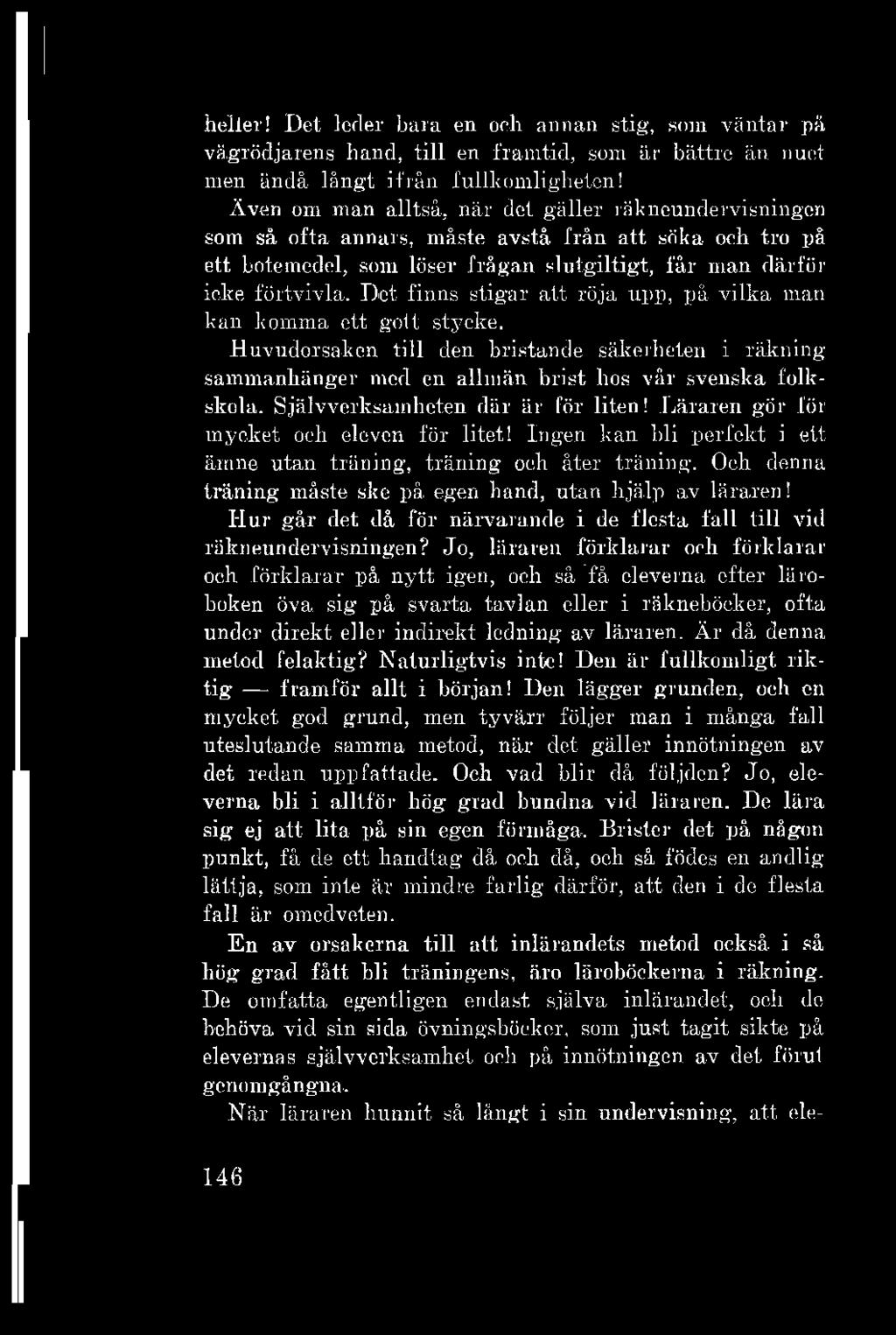 heller! Det leder bara en och annan stig, som väntar pä vägrödjarens hand, till en framtid, som är bättre än nuet men ändå långt ifrån fullkomligheten!