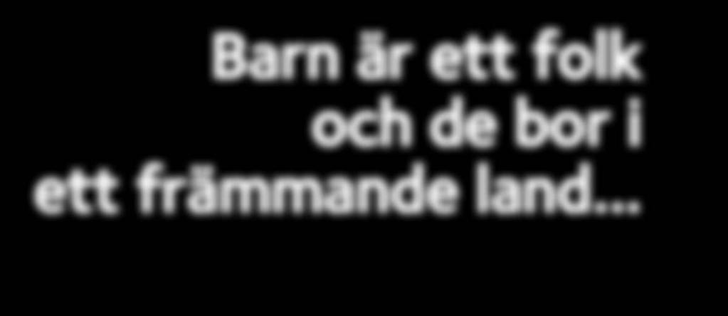 Barnet har rätt, så långt det är möjligt, att få veta vilka föräldrarna är och bli omvårdat av dem. Varje barn har rätt att behålla sin identitet.