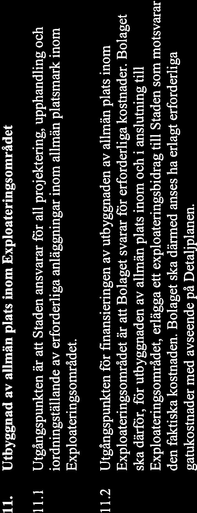 2 Parterna är överens om att principerna i Avtalet även ska gälla i kommande exploateringsavtal.