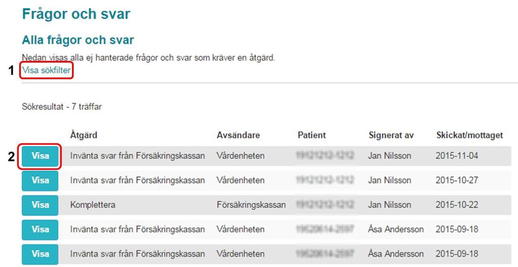 7. Hantera frågor och svar om intyg När ett intyg av typen FK 7263 har signerats och skickats till Försäkringskassan går det att ställa frågor kring det till Försäkringskassan.