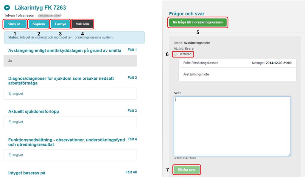 7.2. Titta på en fråga eller ett svar Om du klickar på Visa vid en fråga eller ett svar i översiktsbilden, se Figur 24, så visas frågan/svaret tillsammans med det tillhörande intyget, se Figur 25.