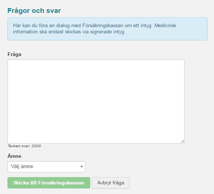 7.3. Skicka en fråga till Försäkringskassan Det går att ställa frågor till Försäkringskassan kring intyg som har signerats och skickats till Försäkringskassan.