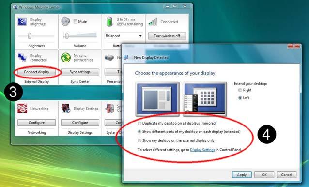 I Windows Vista OS: 1. Klicka för att öppna Windows Mobility Center från Start 2. Klicka på Connect display ovanför External Display texten för att öppna New display Detected 3.
