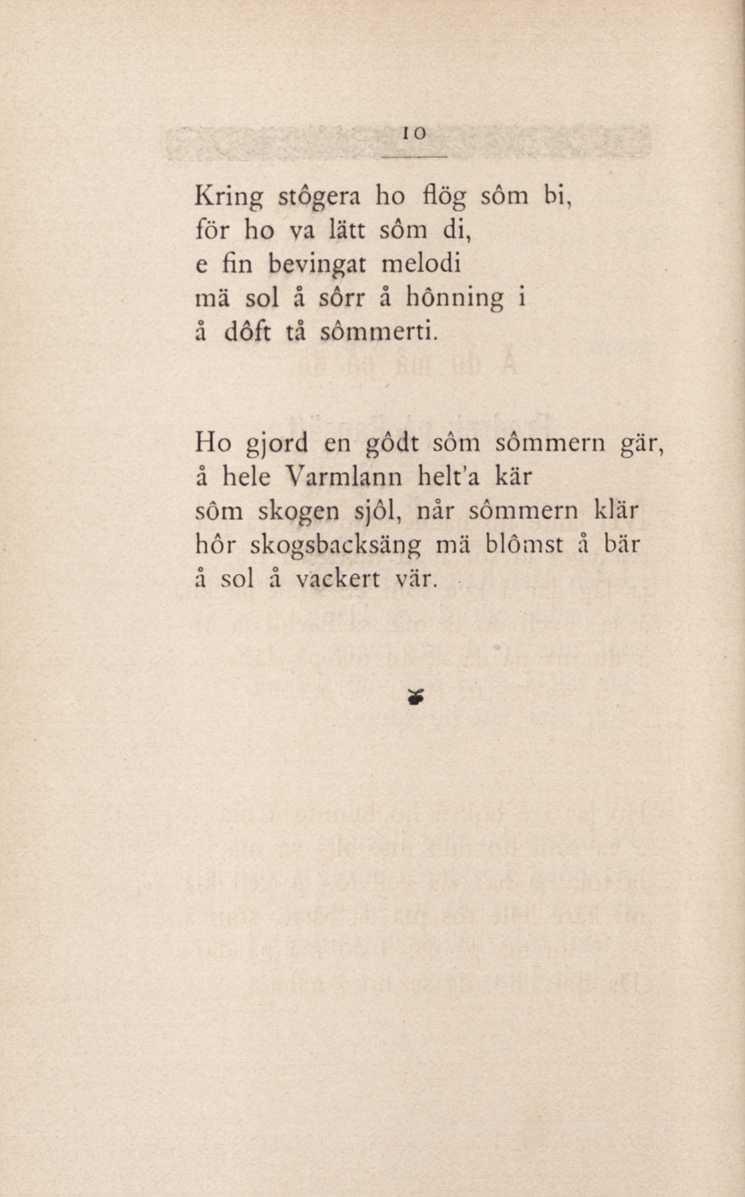 I o Kring stôgera ho flög söm bi, för ho va lätt söm di, e fin bevingat melodi mä sol å sörr å hônning i å doft tå sömmerti.