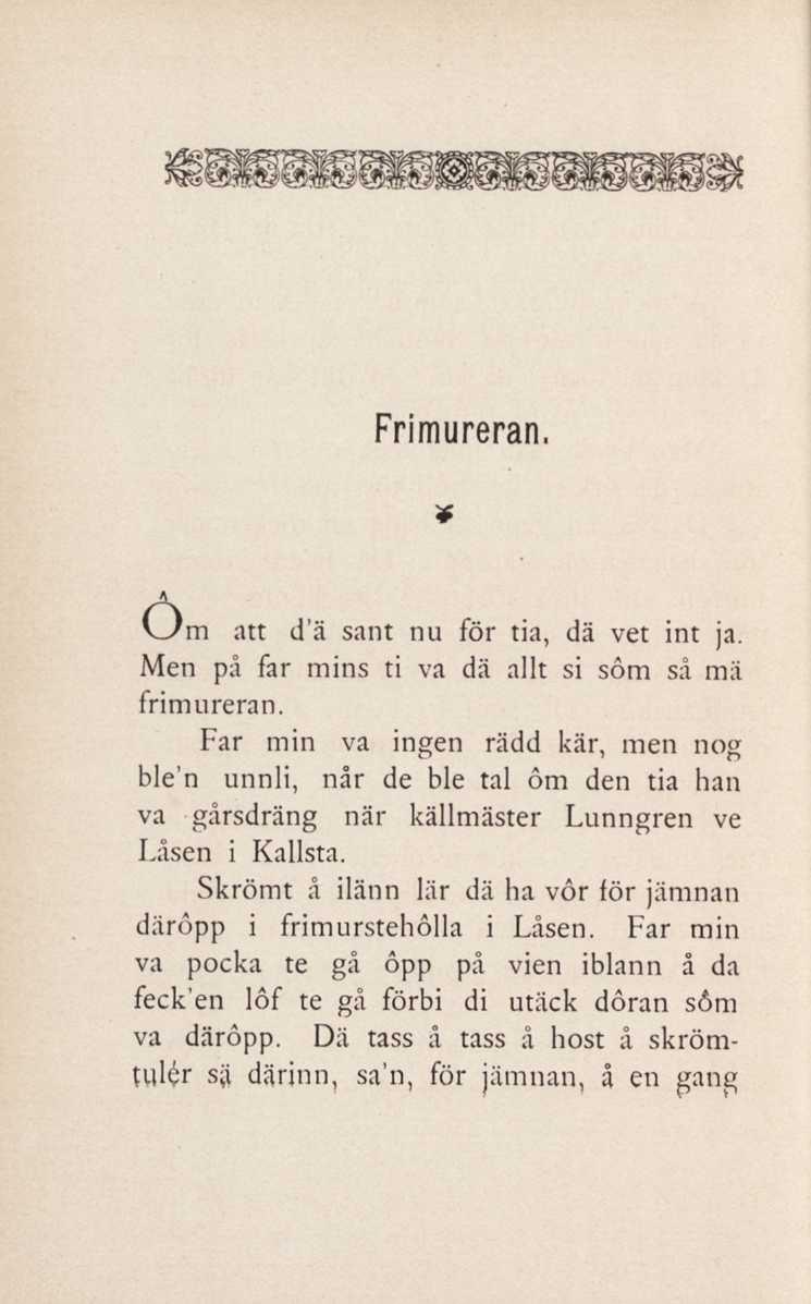 Frimureran. Om att d'ä sant nu för tia, dä vet int ja. Men på far mins ti va dä allt si söm så mä frimureran.