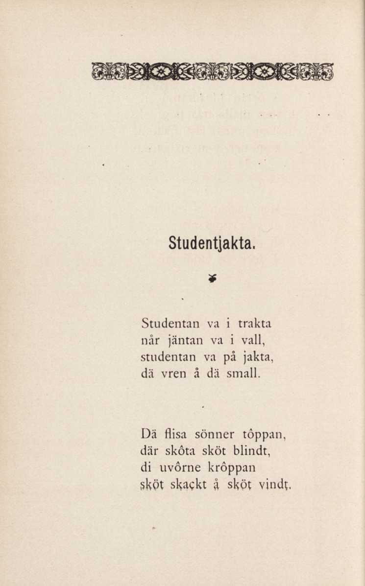 Studentjakta, * Studentan va i trakta når jäntan va i vall, studentan va på jakta, dä vren å dä