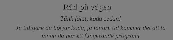 Problemexempel Skriv ett program som läser in radien och höjden av en cylinder och beräknar cylinderns volym.