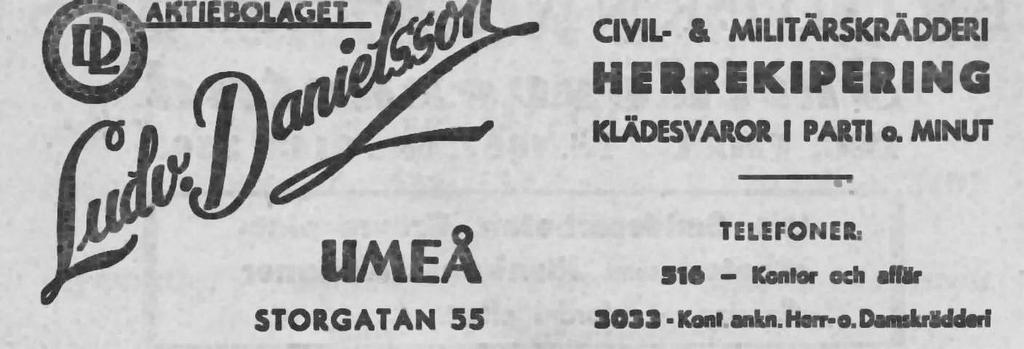 6 Danielssons Herrekipering AB Ludvig Storgatan 55 Tel. 516, 3033 1947 -- Alma Danielsson -- Emil Danielsson Danielssons Herrmodehus Storgatan 52 Tel. 118875 1966 -- Dir. Bengt Strandberg -- Disp.