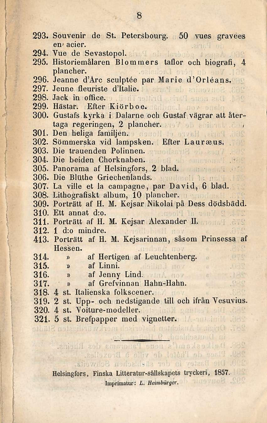 8 293. Souvenir de St. Petersbourg. 50 vues gravees en' acier. 294. Vue de Sevastopo!. 295. Historiemålaren Blommers taflor och biografi, 4 plancher. 296. Jeanne d Arc sculptee par Marie d Orleans.