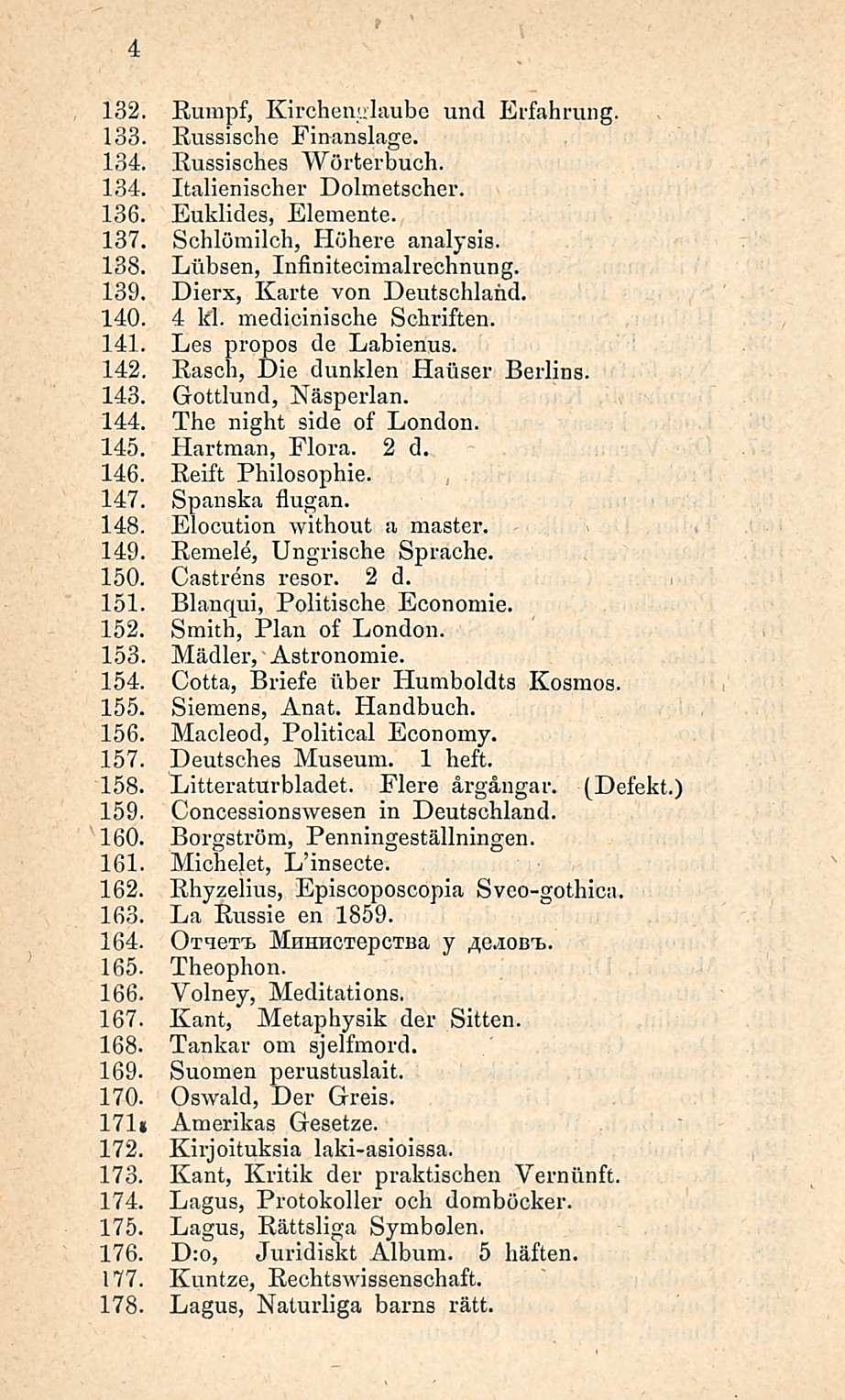 4 Rumpf, Kirchenglaube und Erfahrung. 133. Russische Finanslage. 134. Russisches Wörterbuch. 134. Italienischer Dolmetscher. 136. Euklides, Elemente. 137. Schlömilch, Höhere analysis. 138.