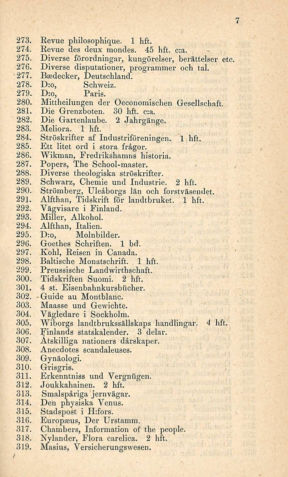 7 273, Revue philosophique. 1 hft. 274, Revue des deux mondes. 45 hft. c:a. 275, Diverse förordningar, kungörelser, berättelser etc, 276- Diverse disputationer, pfogrammer och tai.