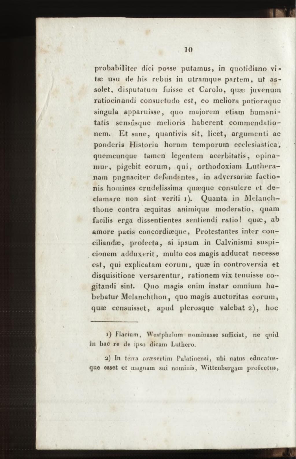 probabiliter dici posse putamus, in quotidiano vitae usu fle bis rebus in utramque partem, ut assolet, disputatum fuisse et Carolo, quae juvenum ratiocinandi consuetudo est, eo meliora potioraque