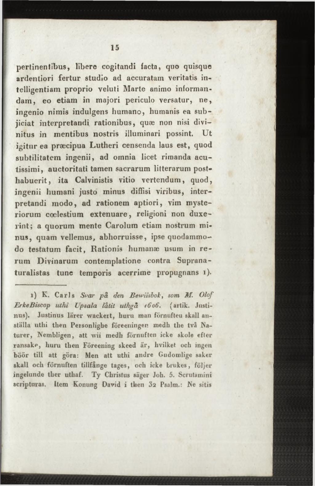 pertinentibus, libere cogitandi facta, quo quisque ardentiori fertur studio ad accuratam veritatis intelligentiam proprio veluti Marte animo informandam, eo etiam in majori periculo versatur, ne,