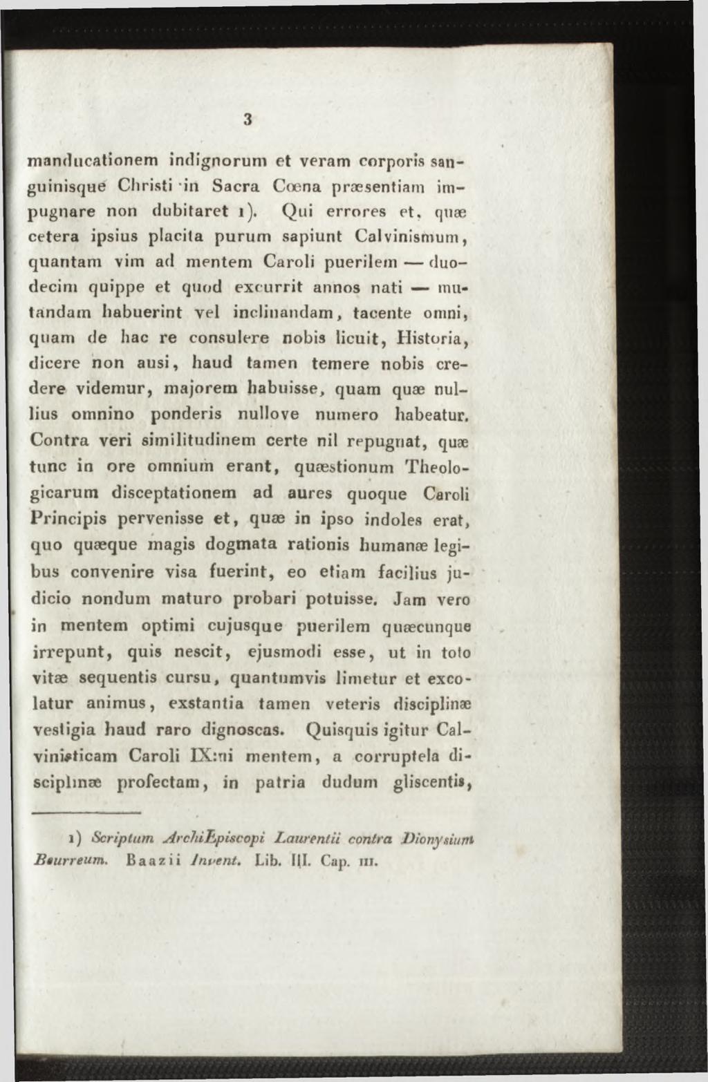 manducationem indignorum et veram corporis sanguinisque Christi in Sacra Cœna praesentiam impugnare non dubitaret i).