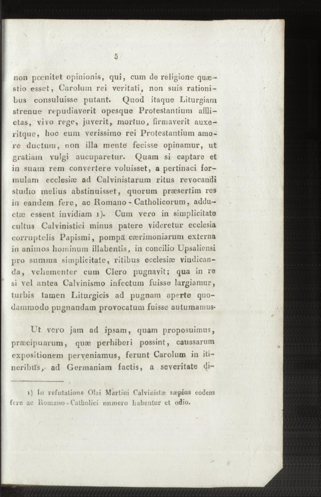 non pœnitet opinionis, qui, cum de religione quaestio esset, Carolurn rei veritati, non suis rationibus consuluisse putant.