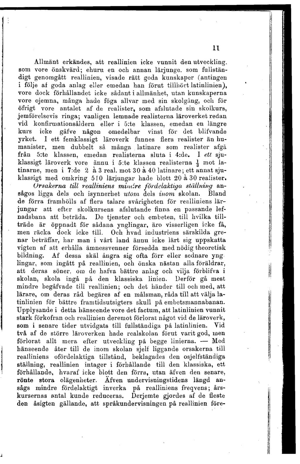 Allmänt erkändes, att reallinien icke vunnit den utveckling, som vore önskvärd; ehuru en och annan lärjunge, som fullständigt genomgått reallinien, visade rätt goda kunskaper (antingen i följe af