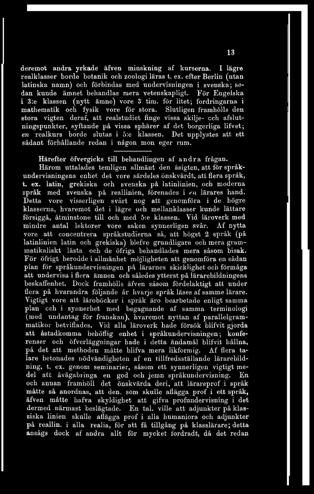 deremot andra yrkade äfven minskning af kurserna. I lägre realklasser borde botanik och zoologi läras t. ex.