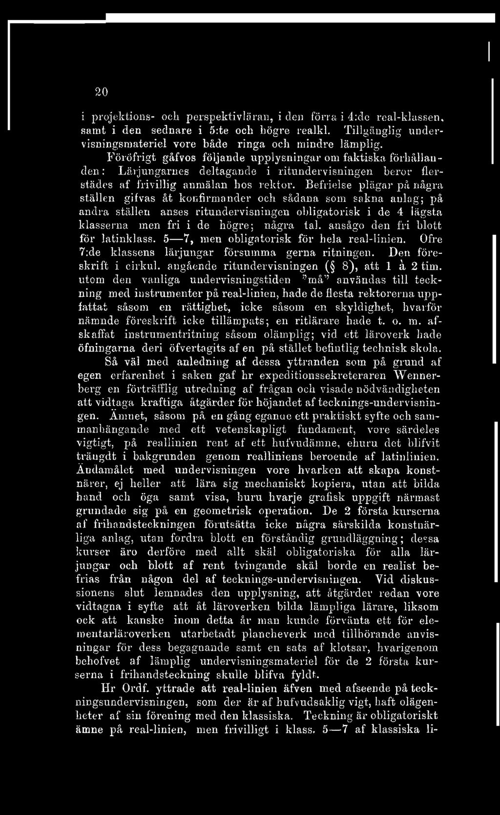 20 i projektions- och perspektivläran, i den förra i 4:de real-klassen, samt i den sednare i 5:te och högre realkl. Tillgänglig undervisningsmateriel vore både ringa och mindre lämplig.