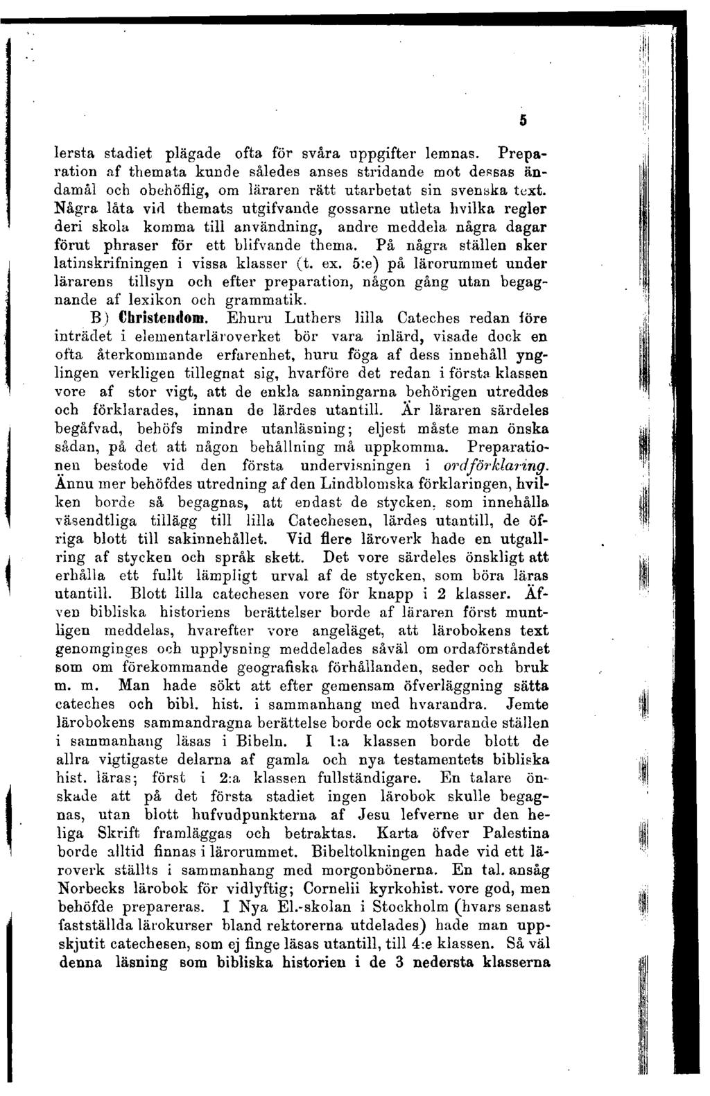 lersta stadiet plägade ofta för svåra uppgifter lemnas. Preparation af themata kunde således anses stridande mot dessas ändamål och obehöflig, om läraren rätt utarbetat sin svenska text.