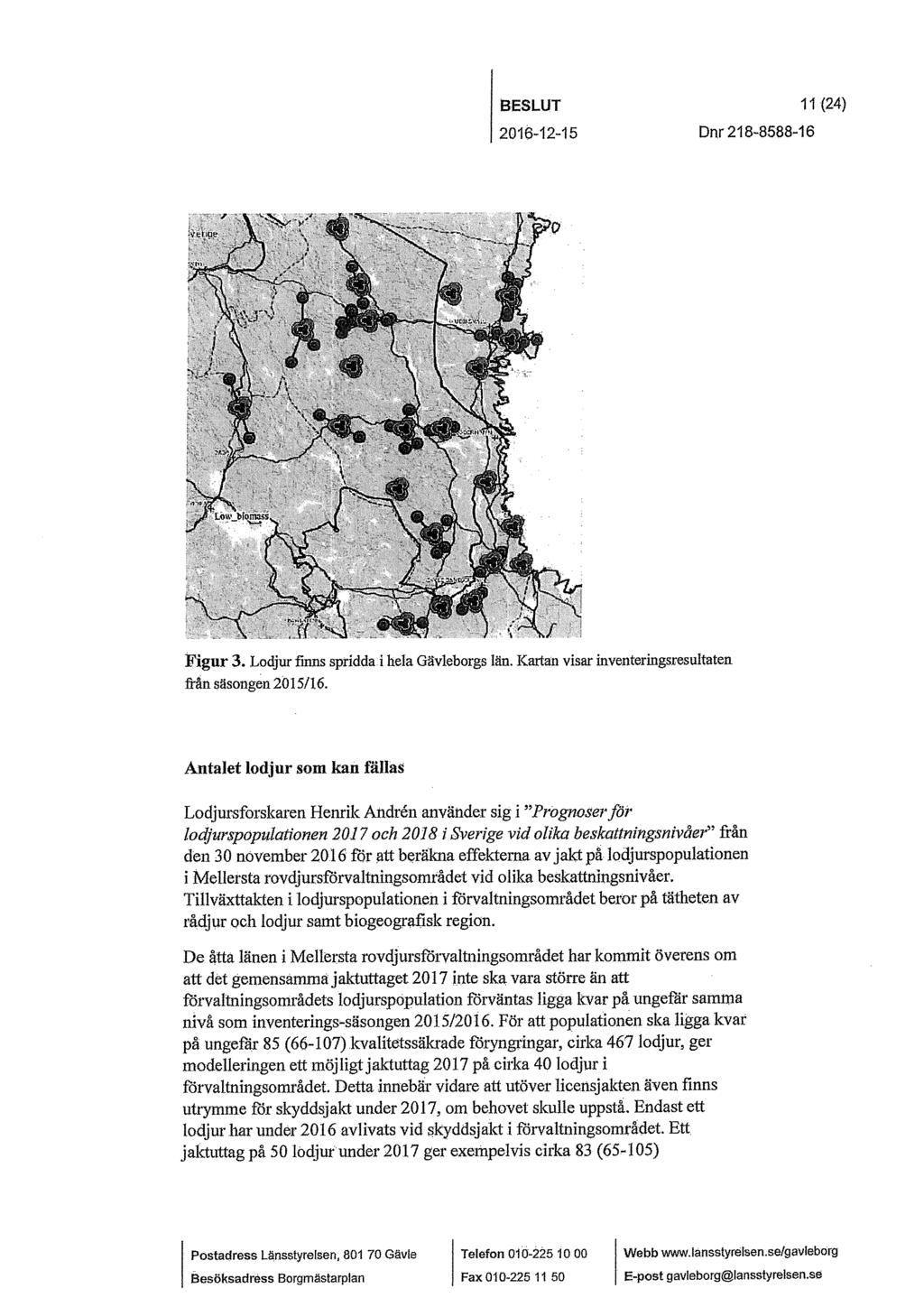 BESLUT 2016-12-15 Dnr 218-8588-16 11(24) Figur 3. Lodjur finns spridda i hela Gävleborgs län. Kartan visar inventeringsresultaten från säsongen 2015/16.