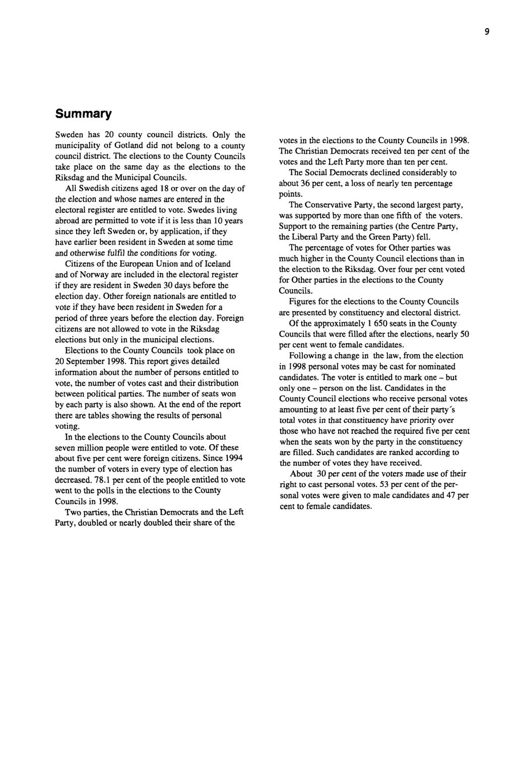 9 Summary Sweden has 20 county council districts. Only the municipality of Gotland did not belong to a county council district.
