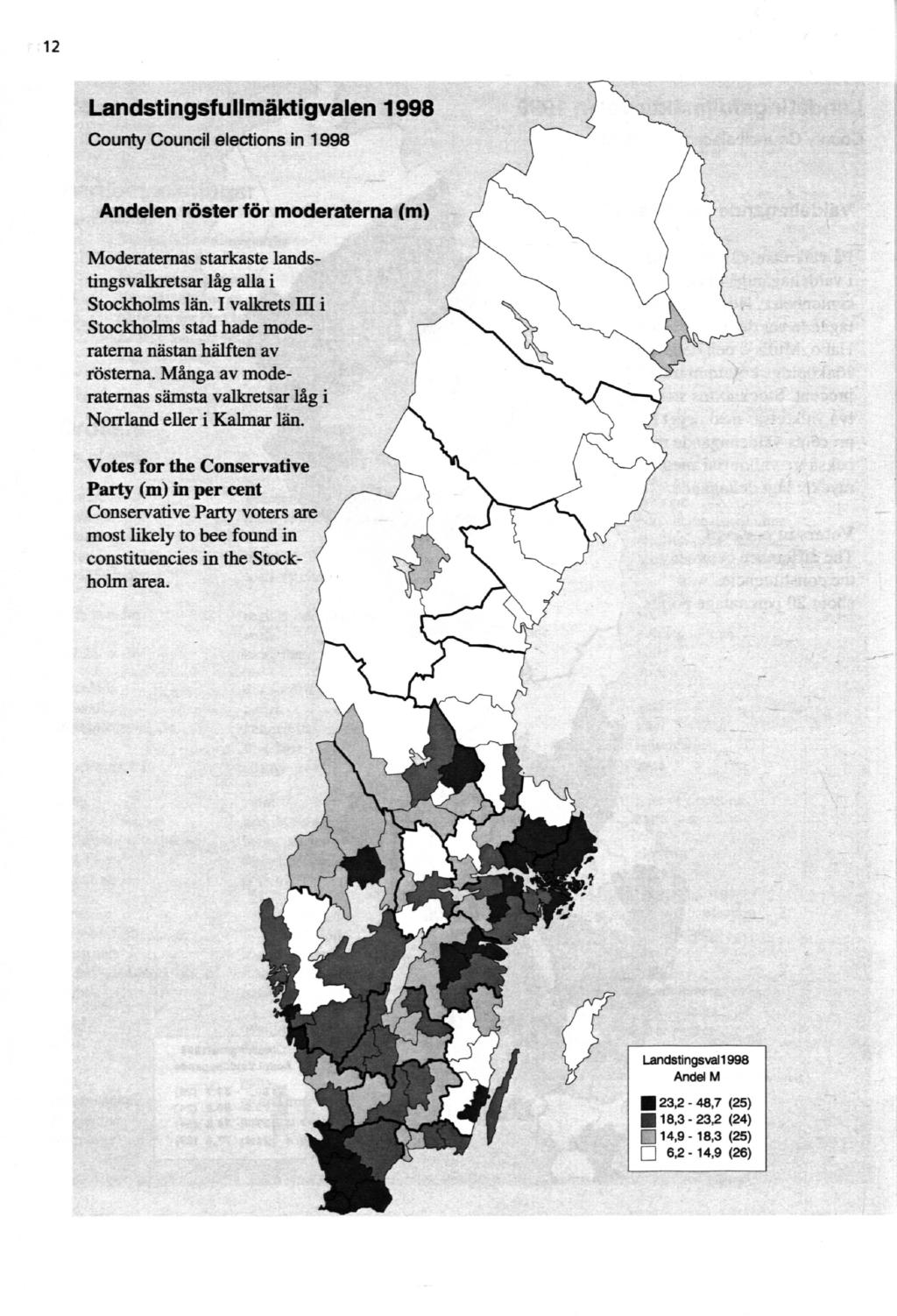 12 Landstingsfullmäktigvalen 1998 County Council elections in 1998 Andelen röster för moderaterna (m) Moderaternas starkaste landstingsvalkretsar låg alla i Stockholms län.