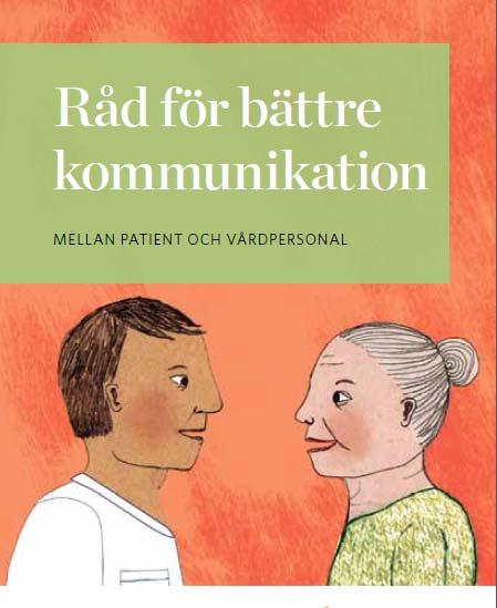 Stöd för att öka medverkan av patienterna Råd för bättre kommunikation mellan patient och personal Säker vård förutsätter god kommunikation