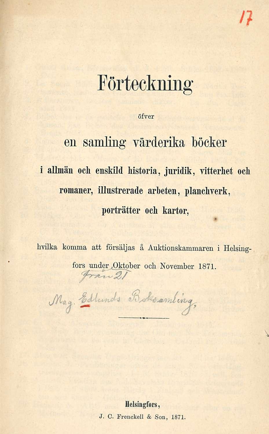 Förteckning öfver en samling yärderika böcker i allmän ocli enskild historia, juridik, vitterhet ock romaner, illustrerade arbeten, plancbverk,