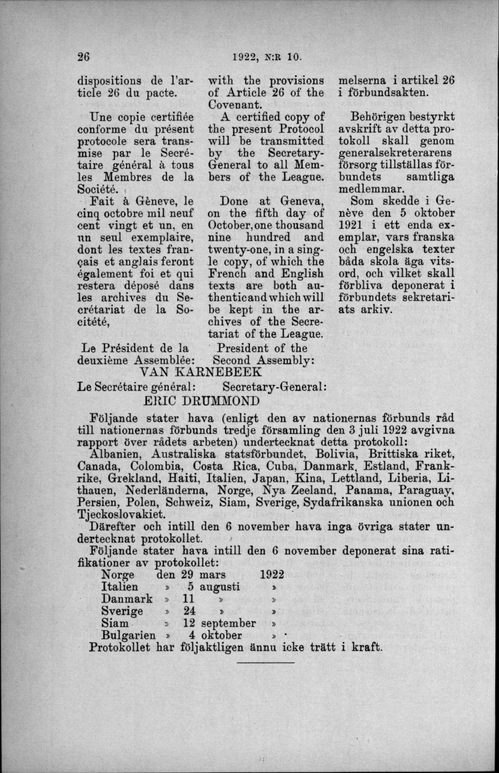 dispositions de l article 26 du pacte. Une copie certifiée conforme du présent protocole sera transmise par le Secrétaire général å tous les Membres de la Société.
